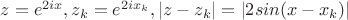 $z=e^{2ix}, z_k=e^{2ix_k}, \left|z-z_k\right|= \left| 2 sin(x-x_k) \right|$