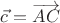$\vec {c} = \overrightarrow {AC}$