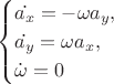 $$ \begin{cases} 
\dot{a_x} = -\omega  a_y, \\ 
\dot{a_y} = \omega a_x, \\ 
\dot{\omega} = 0 
\end{cases} $$