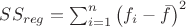 $SS_{reg}=\sum_{i=1}^n{ \left( f_i-\bar f \right) ^2}$