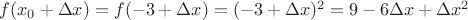 $f(x_0 + \Delta x) = f(-3 + \Delta x) = (-3 + \Delta x)^2 = 9 - 6 \Delta x + \Delta x^2$