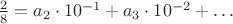 $\frac 28=a_2\cdot 10^{-1}+a_3\cdot 10^{-2}+\ldots$