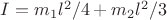 $I=m_1l^2/4+m_2l^2/3$