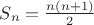 $S_n = \frac {n (n + 1)}{2}$