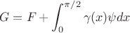 $$
G = F+\int_{0}^{\pi/2} \gamma(x) \psi dx\,
$$