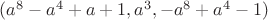 $(a^8-a^4+a+1,a^3, - a^8+a^4-1)$