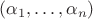 $\[({\alpha _1}, \ldots ,{\alpha _n})\]$