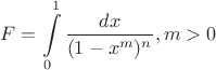 $$F = \int\limits_{0}^{1}\frac{dx}{(1 - x^m)^n}, m > 0$$