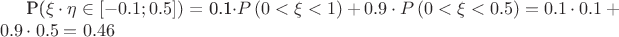$ $P(\xi \cdot \eta \in [-0.1; 0.5])$ = 0.1\cdot P\left(0< \xi <1\right)+0.9\cdot P\left(0<\xi<0.5\right) = 0.1 \cdot 0.1 + 0.9 \cdot 0.5 = 0.46$