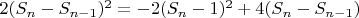 $2(S_n-S_{n-1})^2 = - 2 (S_n - 1)^2 + 4 (S_n - S_{n-1})$