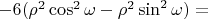 $ -6  (\rho^2 \cos^2 \omega - \rho^2 \sin^2 \omega) = $