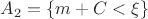 $A_2 = \{m + C < \xi\}$
