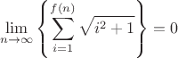 $$\lim_{n\to\infty}\left\{\sum\limits_{i=1}^{f(n)} \sqrt{i^2+1}\right\}=0$$