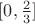 $[0,\frac{2}{3}]$