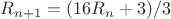 $R_{n+1}=(16R_n+3)/3$