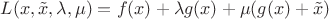 $L(x, \Tilde{x}, \lambda, \mu) = f(x) + \lambda g(x) + \mu (g(x) + \Tilde{x})$