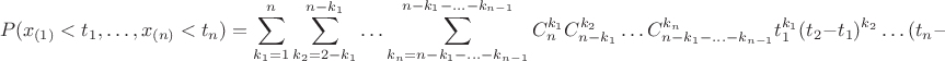 $$P(x_{(1)}<t_1,\ldots, x_{(n)}<t_n)=\sum_{k_1=1}^{n}\sum_{k_2=2-k_1}^{n-k_1}\ldots \sum_{k_n=n-k_1-\ldots-k_{n-1}}^{n-k_1-\ldots-k_{n-1}}C_n^{k_1}C_{n-k_1}^{k_2}\ldots C_{n-k_1-\ldots-k_{n-1}}^{k_n}t_1^{k_1}(t_2-t_1)^{k_2}\ldots(t_n-t_{n-1})^{k_n}$$