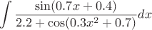 $$\int \frac{\sin(0.7x+0.4)}{2.2+\cos(0.3x^2+0.7)} dx$$