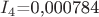 $I_4$=0,000784