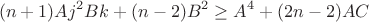 $$(n+1)Aj^2Bk+(n-2)B^2\ge A^4+(2n-2)AC$$