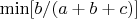 $\min\Left[b/(a+b+c)\Right]$