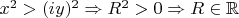$x^2>(iy)^2 \Rightarrow R^2>0 \Rightarrow R\in\mathbb{R}$