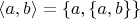$\langle a,b \rangle = \{ a, \{ a,b \} \}$