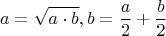$$a = \sqrt{a\cdot b}, b= \frac{a}{2}+\frac{b}{2}$$