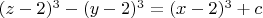 $(z-2)^3-(y-2)^3=(x-2)^3+c$