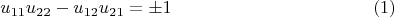 $$u_{11}u_{22}-u_{12}u_{21}=\pm 1\eqno{(1)}$$