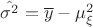 $\hat {\sigma ^2} =\overline y-\mu _\xi ^2$