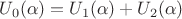$U_{0}(\alpha)=U_{1}(\alpha)+U_{2}(\alpha)$ $U_{0}(\alpha)=U_{1}(\alpha)+U_{2}(\alpha)$