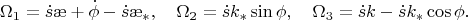 $$\Omega_1=\dot s\ae+\dot\phi-\dot s\ae_*,\quad \Omega_2=\dot sk_*\sin\phi,\quad \Omega_3=\dot sk-\dot sk_*\cos\phi.$$
$$