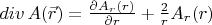 $div \, A(\vec{r}) = \frac{\partial A_r(r)}{\partial r} + \frac{2}{r} A_r(r) $