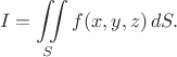 $$I=\iint\limits_S f(x,y,z)\,dS.$$
