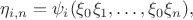 $$
\eta_{i,n}=\psi_i(\xi_0\xi_1,\dots,\xi_0\xi_n),
$$