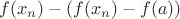 $f(x_n)-(f(x_n)-f(a))$