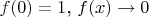 $f(0)=1$, $f(x)\to 0$
