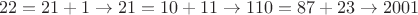 $$22=21+1 \rightarrow 21=10+11 \rightarrow 110=87+23 \rightarrow 2001$$