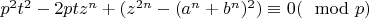 $p^{2}t^{2}-2ptz^{n}+(z^{2n}-(a^{n}+b^{n})^{2})\equiv 0(\mod p)$