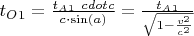 $t_O_1=\frac{t_A_1 \ cdot c}{c \cdot \sin(a)}=\frac{t_A_1}{\sqrt{1-\frac{v^2}{c^2}}}$