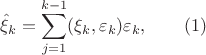 $$\hat\xi_k = \sum_{j=1}^{k-1}(\xi_k,\varepsilon_k)\varepsilon_k,\qquad (1)$$