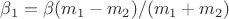 $\beta_1=\beta(m_1-m_2)/(m_1+m_2)$ $\beta_1=\beta(m_1-m_2)/(m_1+m_2)$