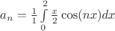 $a_n= \frac{1}{1}\int\limits_{0}^{2}\frac{x}{2}\cos(nx)dx$