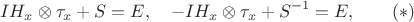 $$I H_x\otimes\tau_x+S=E,\quad -IH_x\otimes \tau_x+S^{-1}=E,\qquad (*)$$