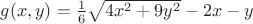 $g(x,y)=\frac{1}{6}\sqrt{4x^2+9y^2}-2x-y$