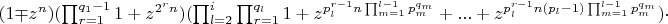 $(1\mp z^n)(\prod_{r=1}^{q_1-1}{1+z^{2^rn}})(\prod_{l=2}^{i}{\prod_{r=1}^{q_l}{1+z^{p_l^{r-1}n\prod_{m=1}^{l-1}{p_m^{q_m}}}+...+z^{p_l^{r-1}n(p_l-1)\prod_{m=1}^{l-1}{p_m^{q_m}}}}})\cdot$