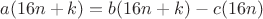 $$a(16n+k)=b(16n+k)-c(16n)$$ $$a(16n+k)=b(16n+k)-c(16n)$$