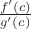 $\frac{f'(c)}{g'(c)}$