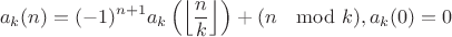 $$a_k(n)=(-1)^{n+1}a_k\left(\left\lfloor{n \over k}\right\rfloor\right)+(n \mod k), a_k(0)=0$$